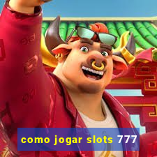 como jogar slots 777